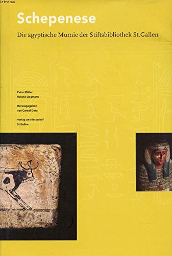 Schepenese : Die ägyptische Mumie der Stiftsbibliothek St. Gallen. - Müller, Peter, Renate Siegmann und Cornel Dora (Hrsg.)