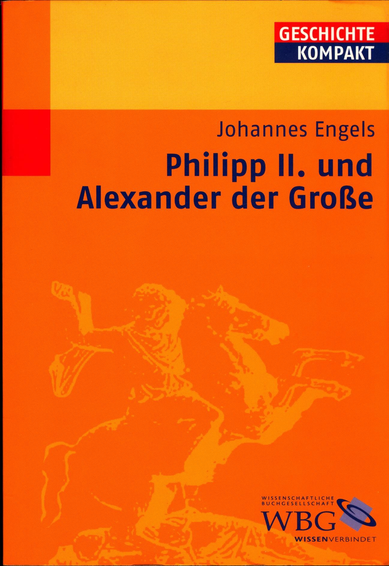 Philipp II. und Alexander der Große - Engels, Johannes