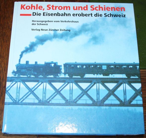 Kohle, Strom und Schienen Die Eisenbahn erobert die Schweiz Katalog zur Ausstellung 
