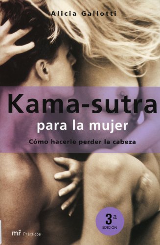 Kama-Sutra para la mujer. Cómo hacerle perder la cabeza - Alicia Gallotti