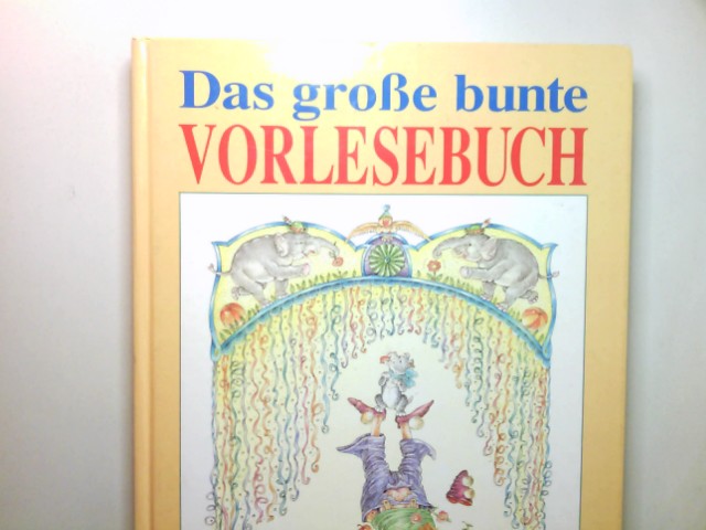 Das grosse bunte Vorlesebuch : Geschichten zum Vorlesen und Selberlesen. - Haun, Ingeborg (Mitwirkender)