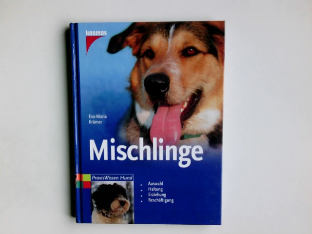 Mischlinge : [Auswahl, Haltung, Erziehung, Beschäftigung]. PraxisWissen Hund - Krämer, Eva-Maria