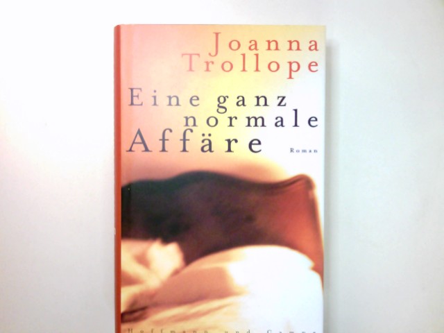 Eine ganz normale Affäre : Roman. Aus dem Engl. von Ulrike Thiesmeyer - Trollope, Joanna