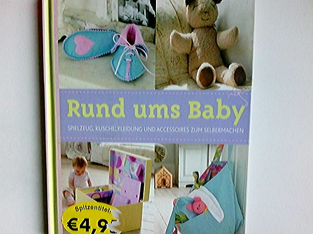 Rund ums Baby : Spielzeug, Kuschelkleidung und Accessoires zum Selbermachen. Alison Jenkins. [Fotos: Simon Punter. Übers.: Anke Wellner-Kempf. Red.: Trans-Texas Publishing, Köln] - Jenkins, Alison (Mitwirkender), Simon (Mitwirkender) Punter und Anke Wellner-Kempf