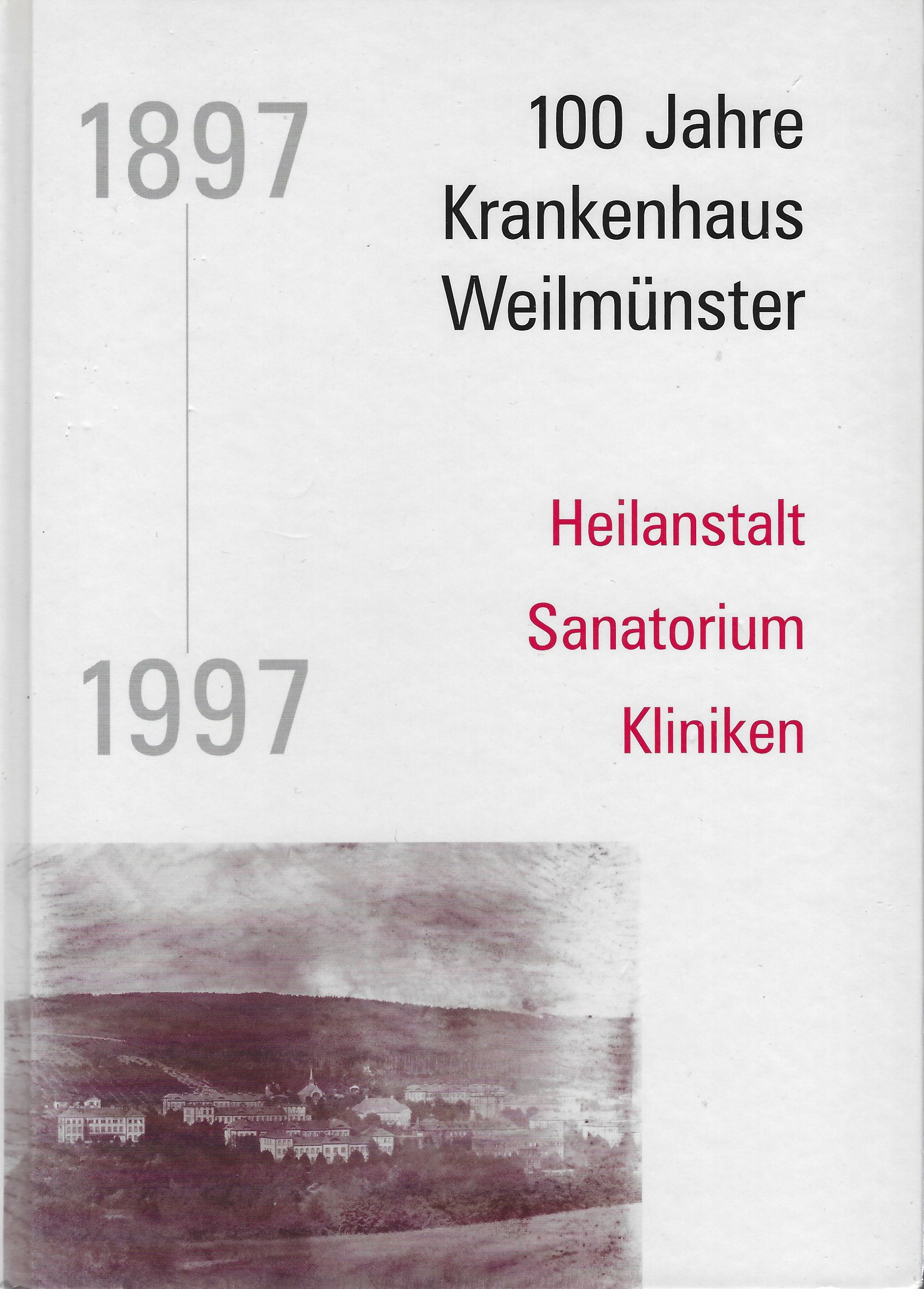 Heilanstalt - Sanatorium - Kliniken. 100 Jahre Krankenhaus Weilmünster 1897 - 1997 - VANJA, Christina (Hrsg.)