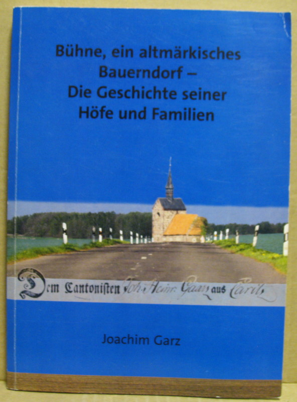 Bühne, ein altmärkisches Bauerndorf - Die Geschichte seiner Höfe und Familien. - Garz, Joachim