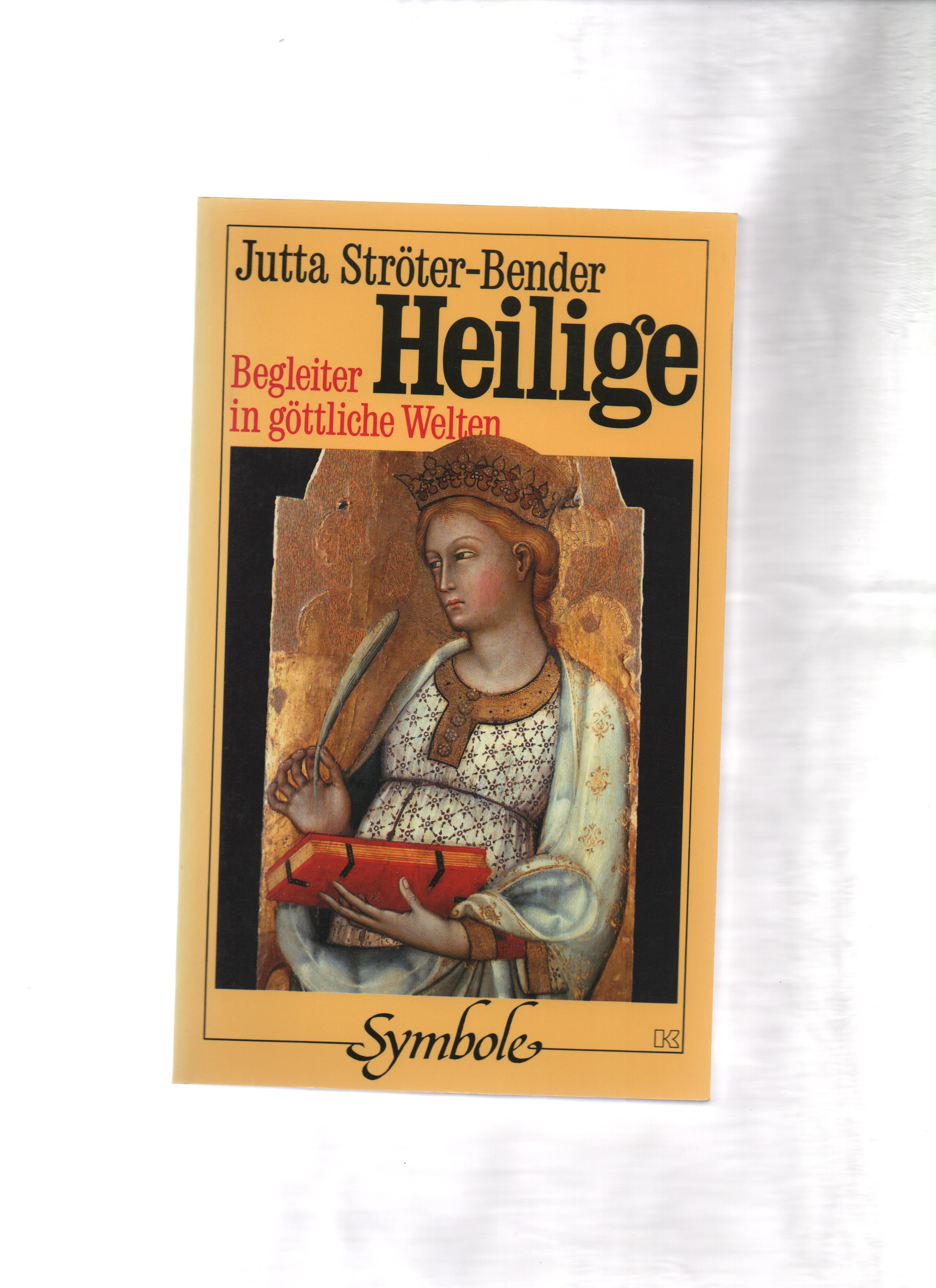 Heilige : Begleiter in göttliche Welten. Buchreihe Symbole - Ströter-Bender, Jutta