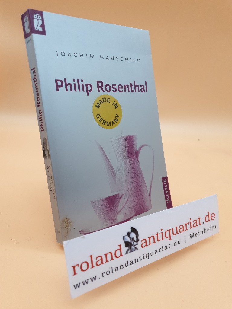Philip Rosenthal / Joachim Hauschild / Ullstein ; Nr. 35873 : Made in Germany - Hauschild, Joachim