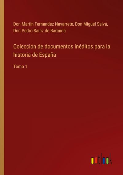 Colección de documentos inéditos para la historia de España : Tomo 1 - Don Martin Fernandez Navarrete