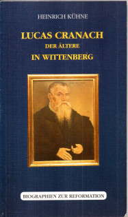 Lucas Cranach der Ältere in Wittenberg. Biographien zur Reformation. mit einem Beitrag von Jutta Strehle 
