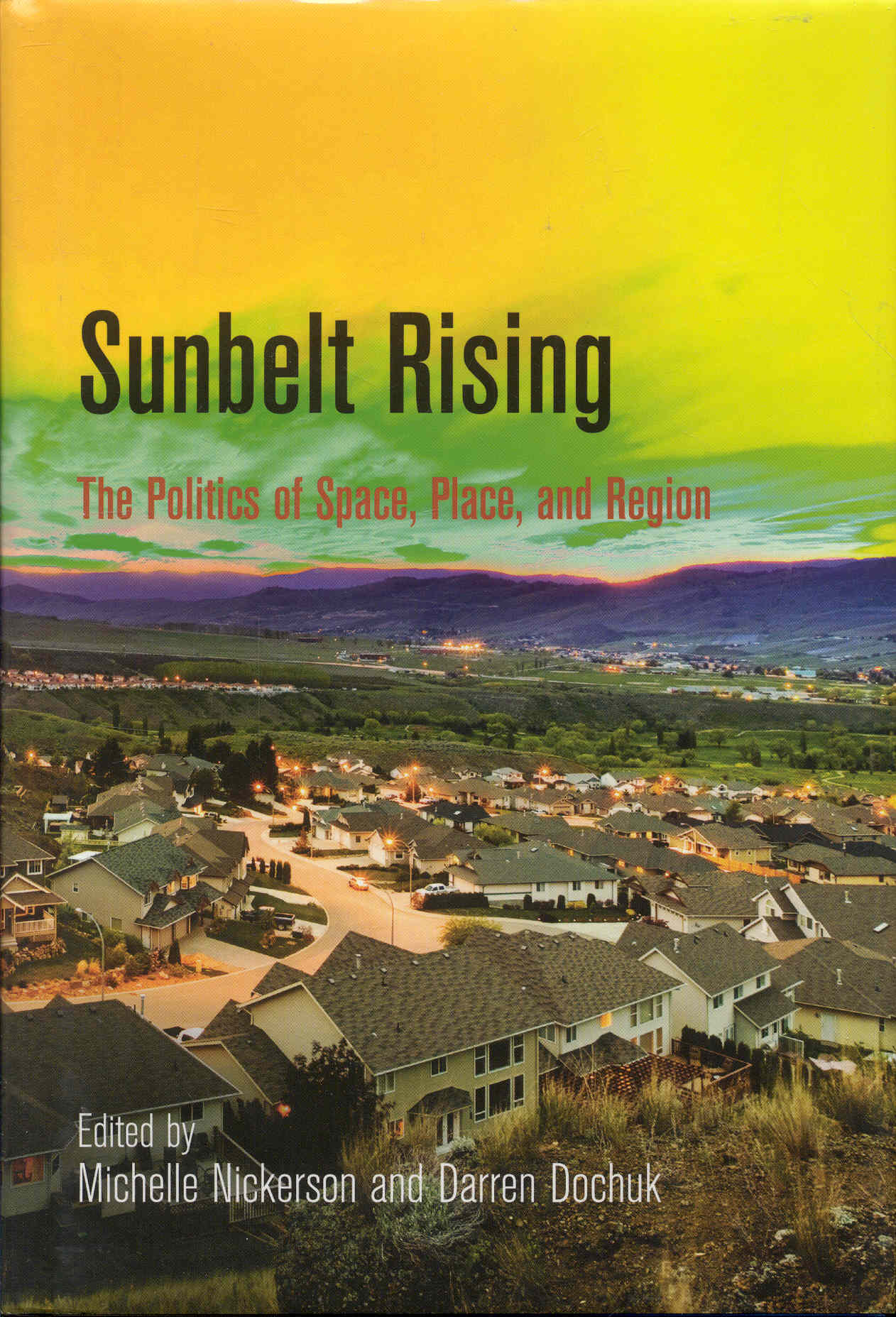 Sunbelt Rising: The Politics of Space, Place, and Region - Michelle Nickerson and Darren Dochuk (Edited by)