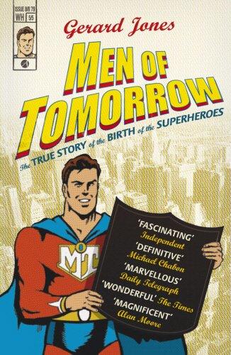 Men of Tomorrow: Geeks, Gangsters and the Birth of the Comic Book - Gerard Jones