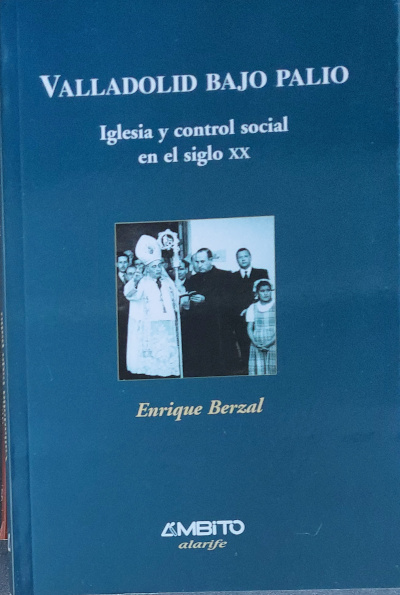 Valladolid bajo palio. Iglesia y control social en el siglo XX - BERZAL, Enrique