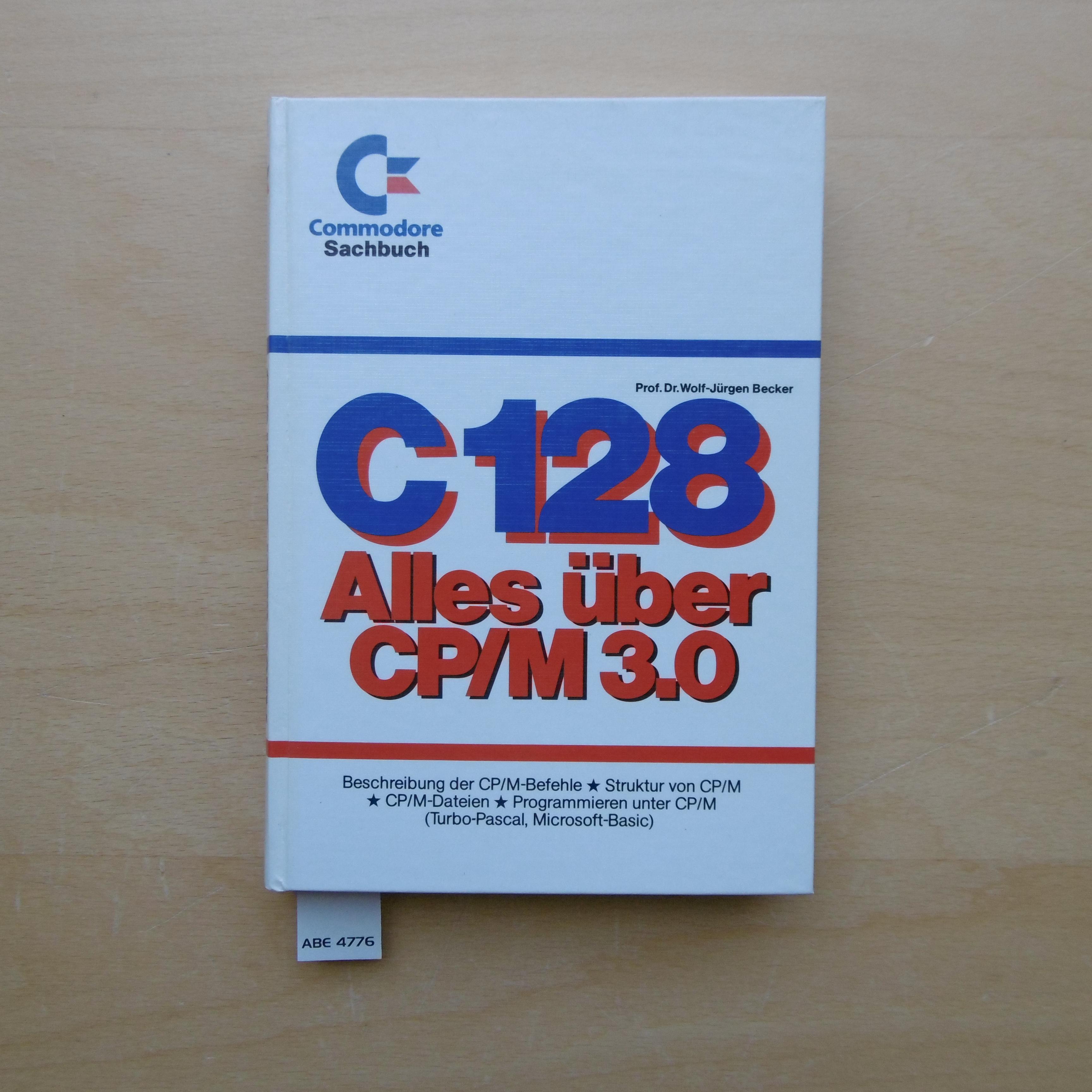 C 128, alles über CP/M 3.0 : Beschreibung der CP/M-Befehle, Struktur von CP/M, CP/M-Dateien, Programmieren unter CP/M (Turbo-Pascal, Microsoft-Basic) - Becker, Wolf-Jürgen