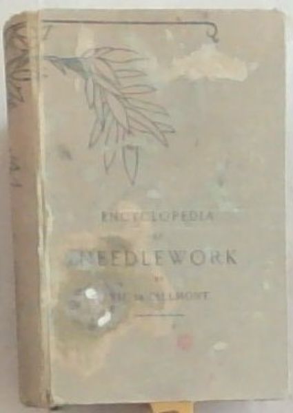 The dictionary of needlework : an encyclopaedia of artistic, plain, and  fancy needlework dealing fully with the details of all the stitches  employed, the method of working, the materials used, the meaning