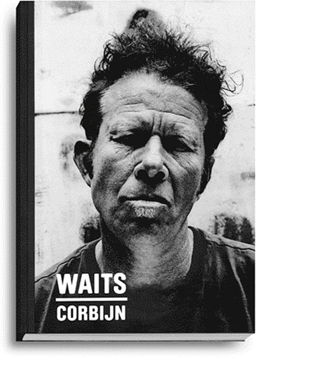 WAITS / CORBIJN . Photographs by Anton Corbijn . Curiosities by Tom Waits . - Jarmusch Jim , Robert Christgau