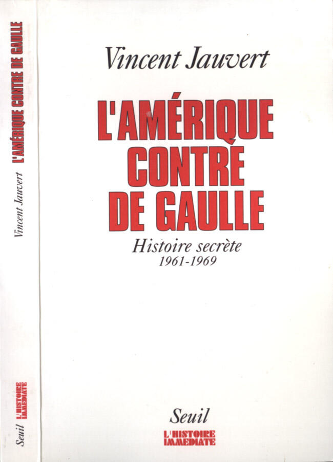 L' Amèrique contre De Gaulle Histoire secrète 1961 - 1969 - Vincent Jauvert