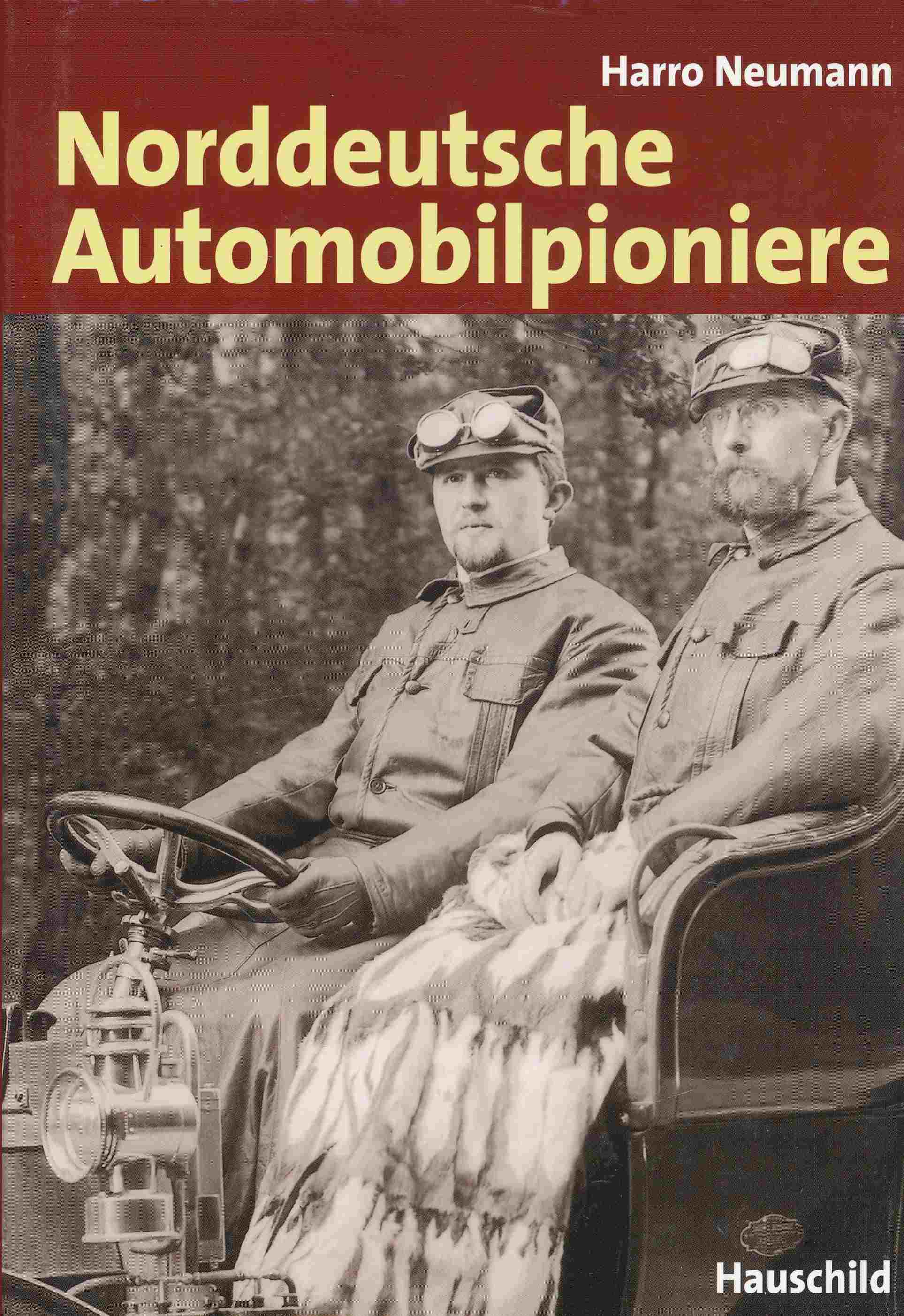 Norddeutsche Automobilpioniere : Die Geschichte von Hansa und Hansa-Llyod. - Neumann, Harro