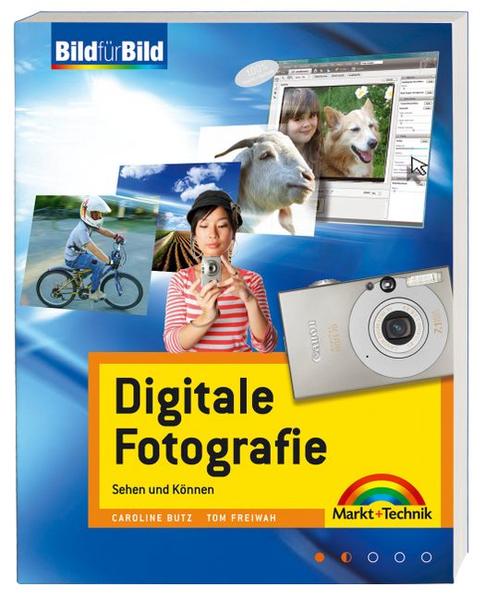 Digitale Fotografie - Ganz leichter visueller Einstieg: Sehen und Können (Bild für Bild) - Butz, Caroline und Tom Freiwah