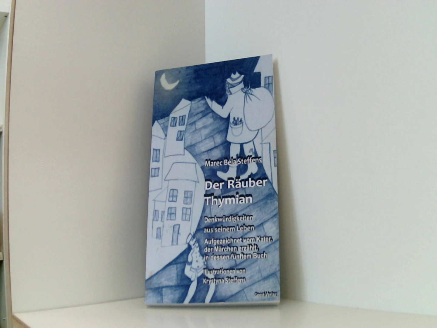 Der Räuber Thymian: Denkwürdigkeiten aus seinem Leben. Aufgezeichnet vom Kater,der Märchen erzählt, in dessen fünftem Buch - Steffens Marec, Bela und Krystyna Steffens