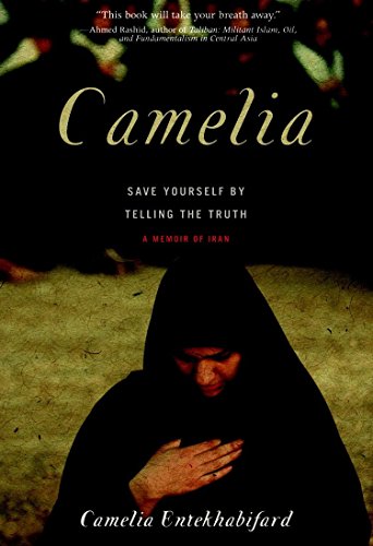 Camelia : Save Yourself by Telling the Truth - A Memoir of Iran - Camelia Entenkhabi-Fard
