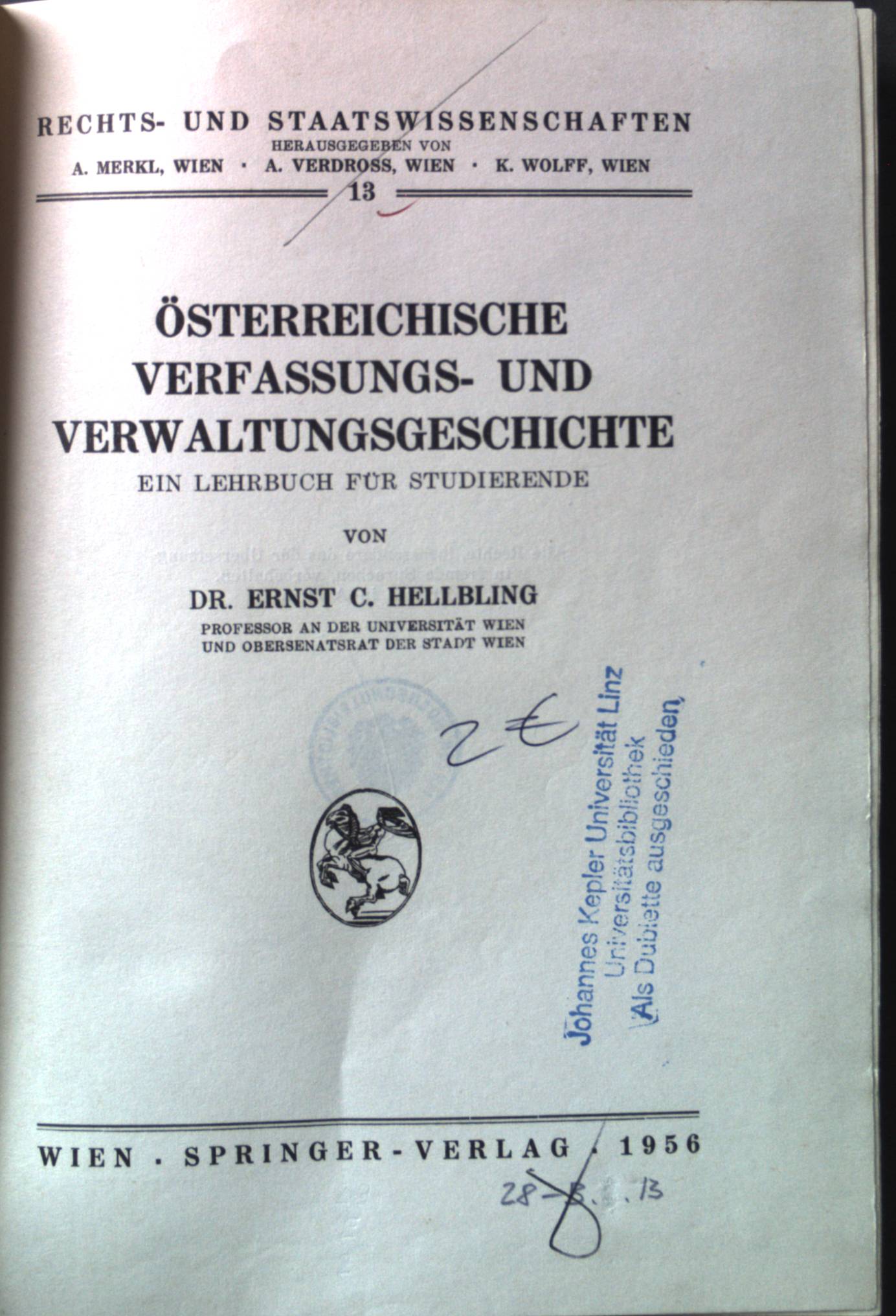 Österreichische Verfassungs- und Verwaltungsgeschichte : Ein Lehrbuch für Studierende. Rechts- und Staatswissenschaften ; 13 - Hellbling, Ernst C., A. Merkl K. Wolff u. a.