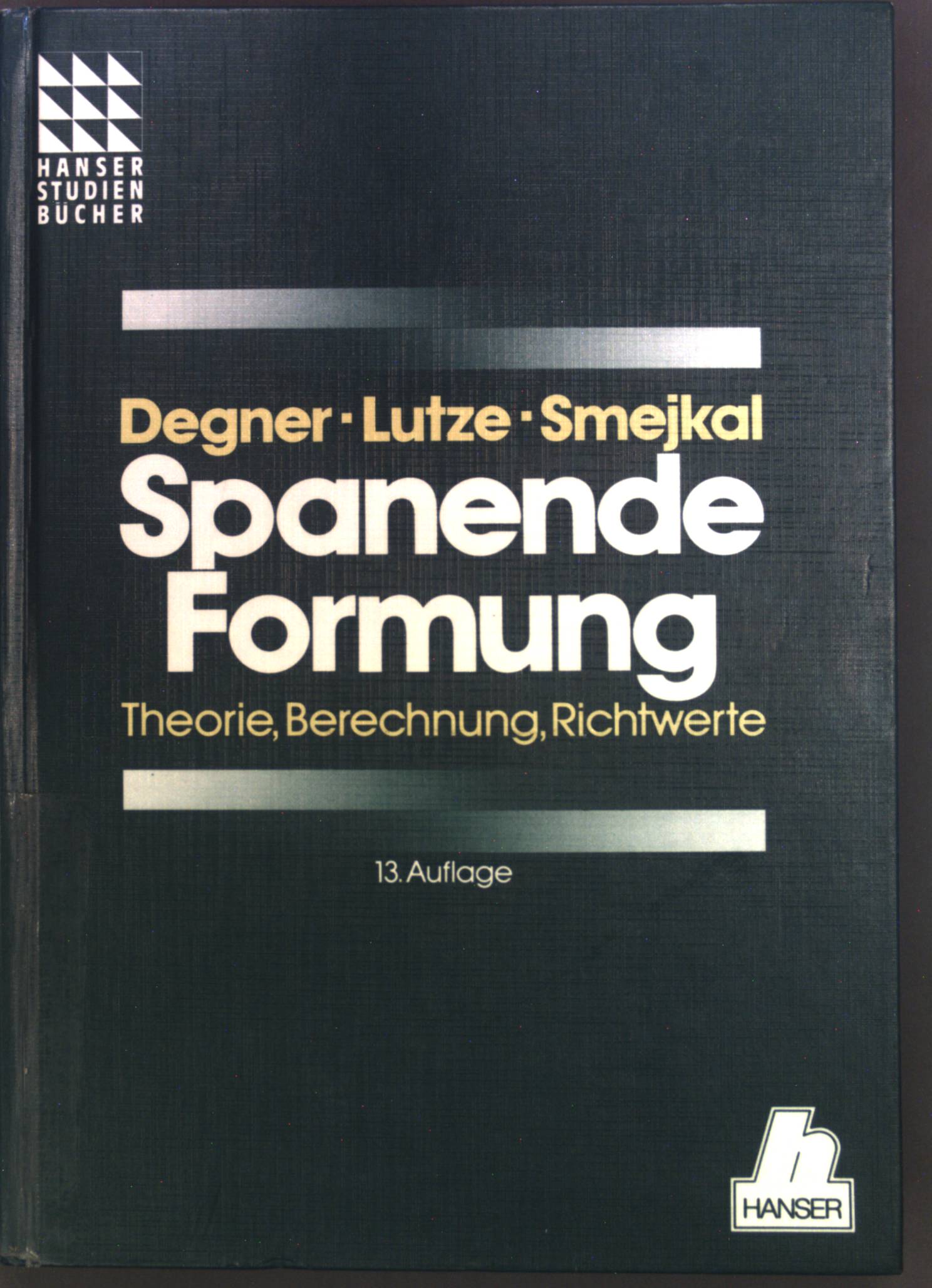 Spanende Formung : Theorie, Berechnung, Richtwerte. Hanser-Studienbücher - Degner, Werner, Hans Lutze und Erhard Smejkal
