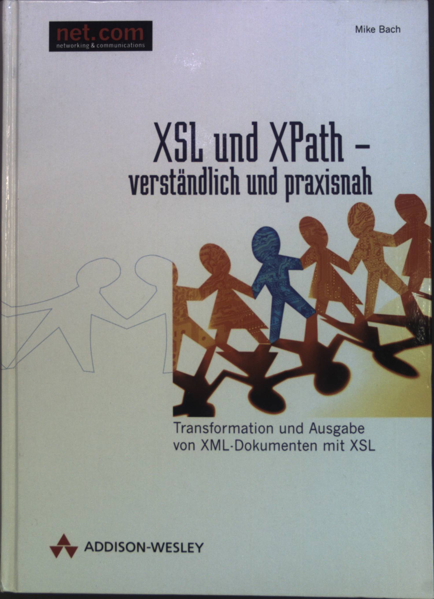 XSL und XPath - verständlich und praxisnah : Transformation und Ausgabe von XML-Dokumenten mit XSL. - Bach, Mike
