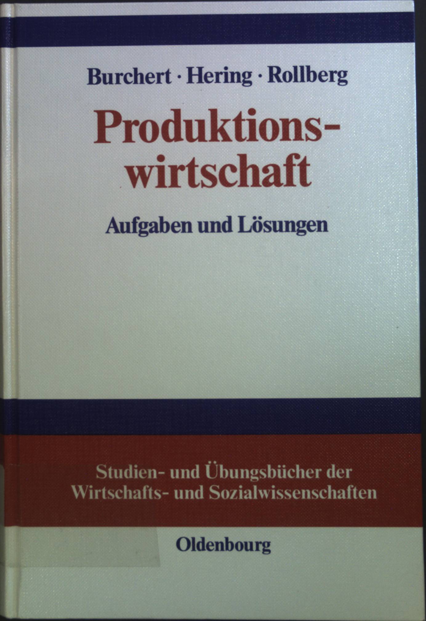 Produktionswirtschaft : Aufgaben und Lösungen. Studien- und Übungsbücher der Wirtschafts- und Sozialwissenschaften - Burchert, Heiko und Bettine Rosenberger