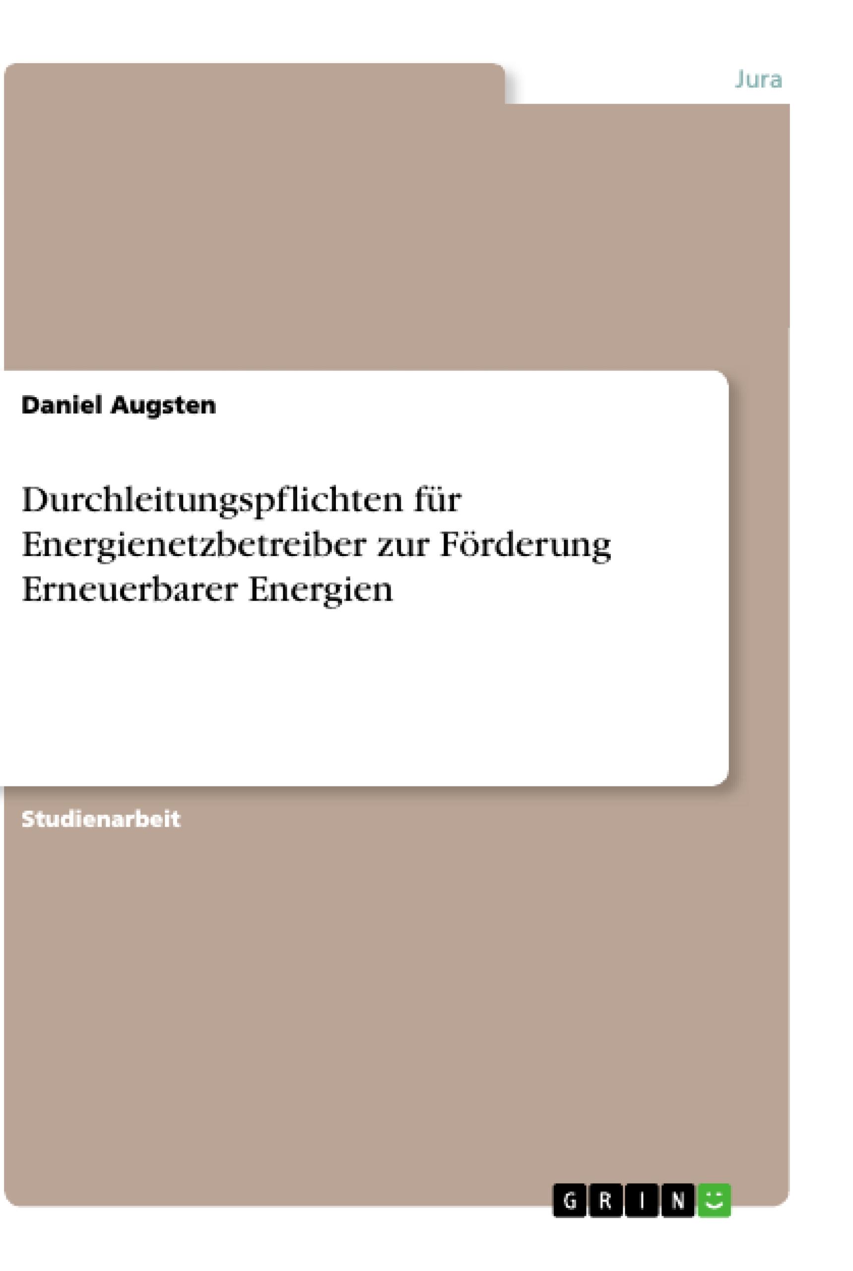 Durchleitungspflichten fÃƒÂ¼r Energienetzbetreiber zur Foerderung Erneuerbarer Energien - Augsten, Daniel