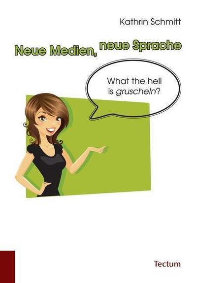 Neue Medien, neue Sprache : What the hell is gruscheln? - Kathrin Schmitt