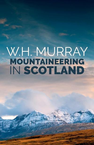 Mountaineering in Scotland - W. H. Murray