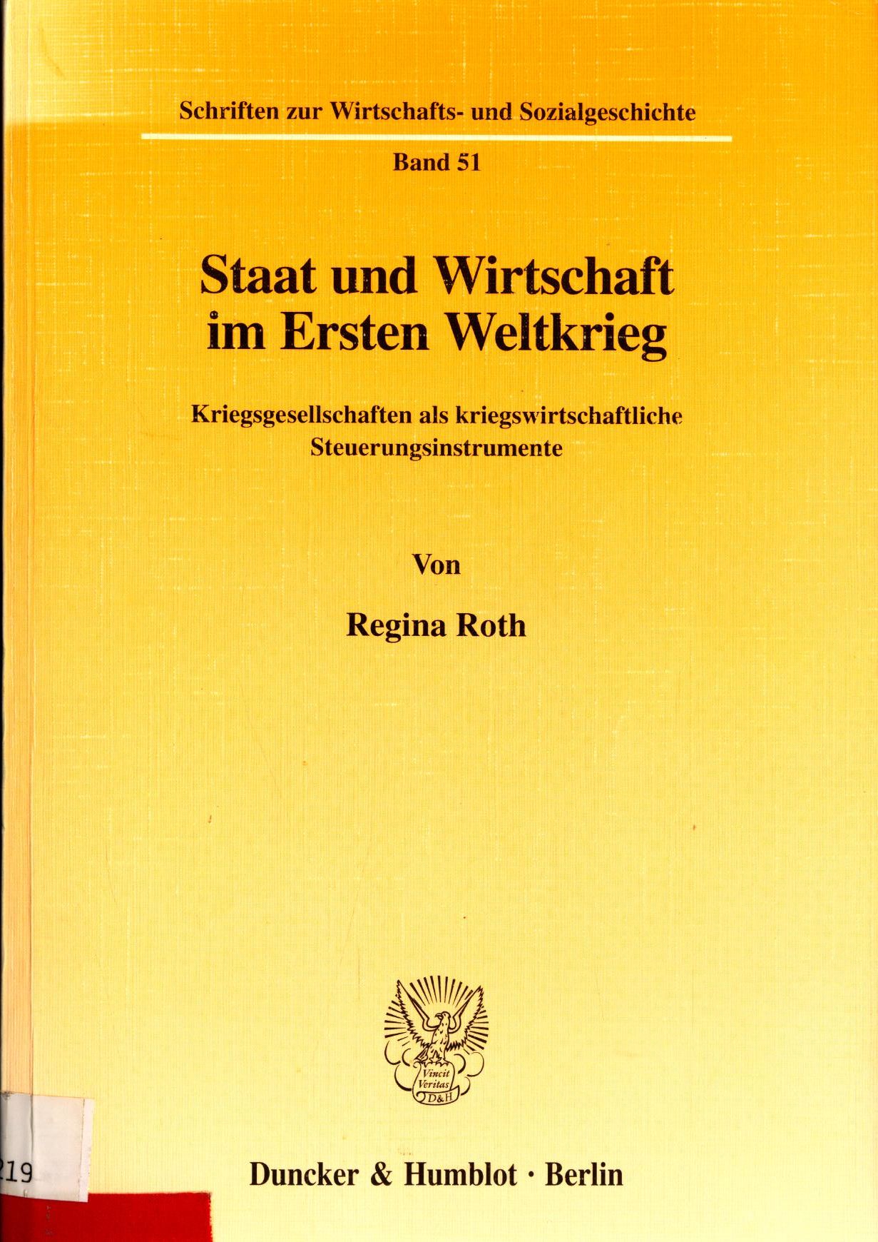 Staat und Wirtschaft im Ersten Weltkrieg Kriegsgesellschaften als kriegswirtschaftliche Steuerungsinstrumente - Roth, Regina