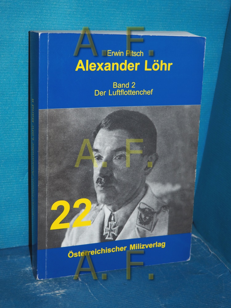 Alexander Löhr Band 2: Der Luftflottenchef (Österreichischer Milizverlag 22) - Pitsch, Erwin