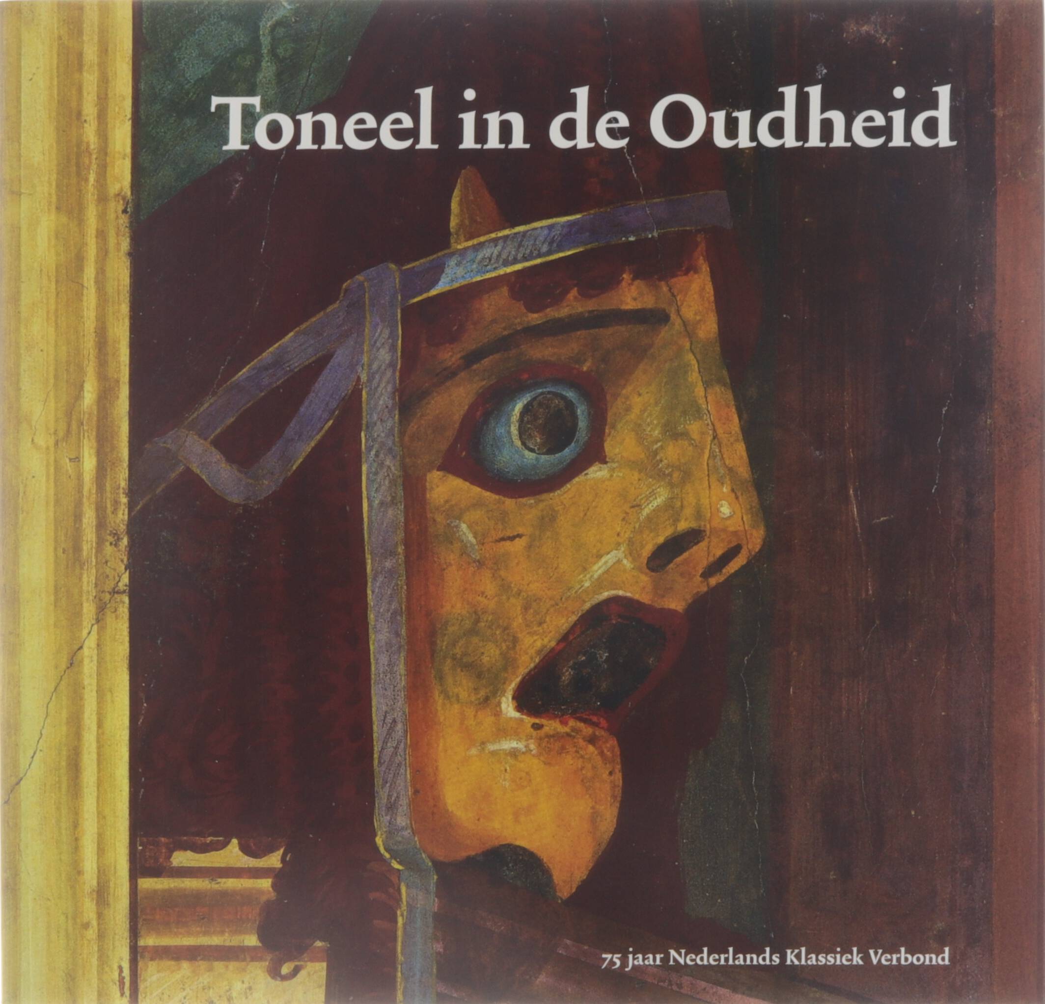 Toneel in de Oudheid - Jubileumboek ter gelegenheid van het 75-jarig bestaan van het Nederlands Klassiek Verbond (1938-2013) en 85 jaar tijdschrift Hermeneus (1928-2013) - The L. Heres