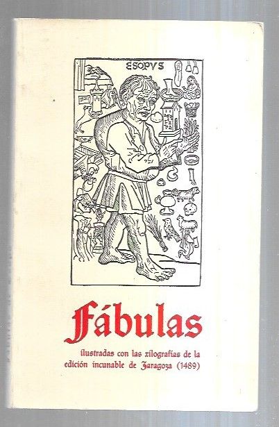 FABULAS (ILUSTRADAS CON LAS XILOGRAFIAS DE LA EDICION INCUNABLE DE ZARAGOZA (1489)) - ESOPO