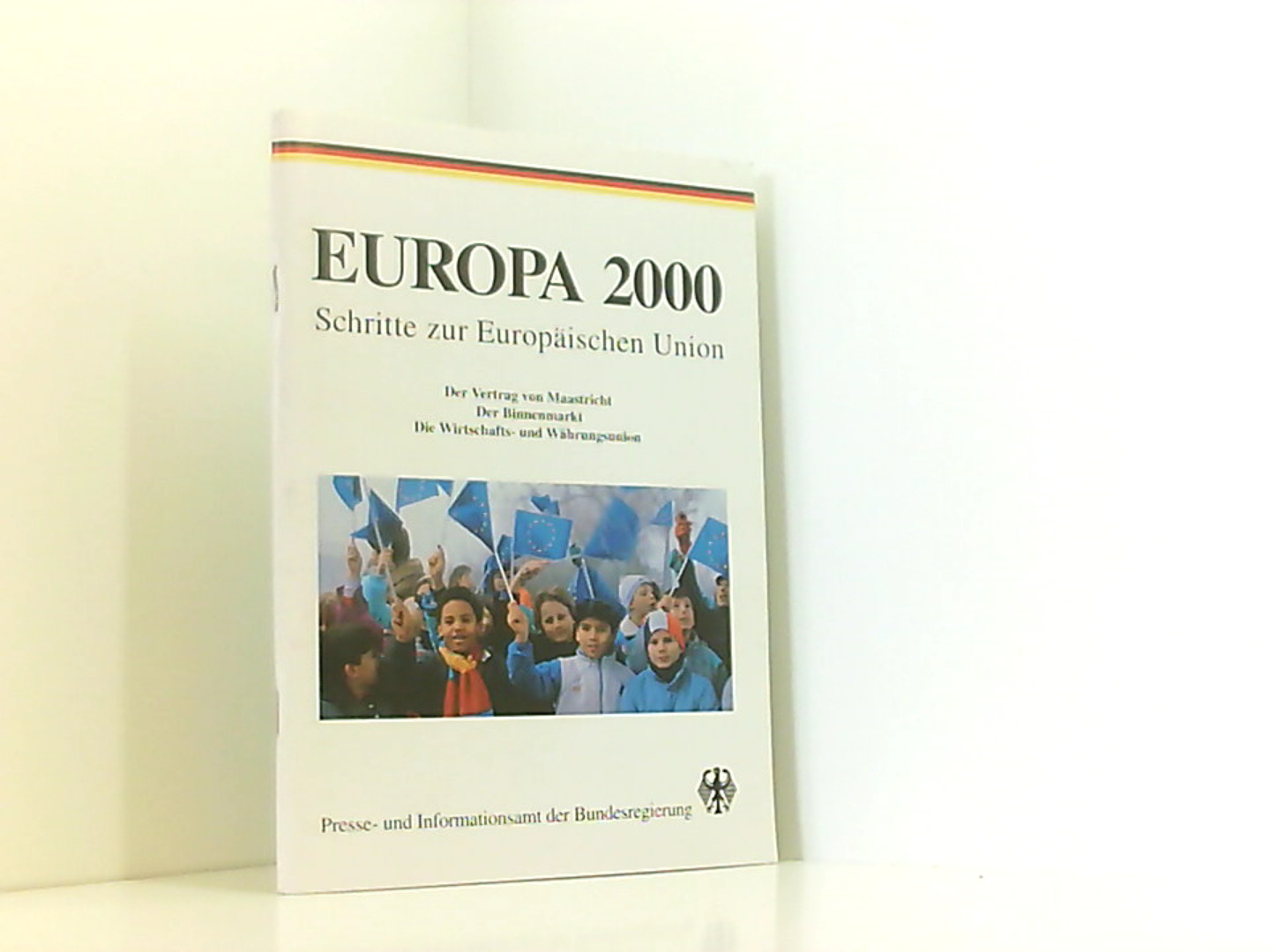 Europa 2000 - Schritte zur Europäischen Union - Presse- und Informationsamt der Bundesregierung, Hrsg.