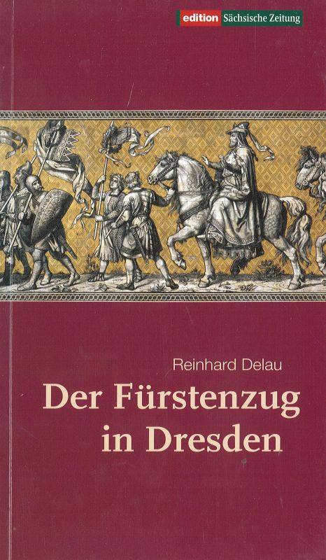 Der Fürstenzug in Dresden - Delau, Reinhard