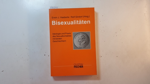 Bisexualitäten : Ideologie und Praxis des Sexualkontaktes mit beiden Geschlechtern ; 19 Tabellen - Haeberle, Erwin J. [Hrsg.] ; Ahrens, Helmut