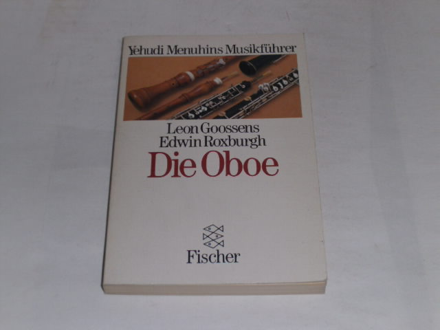 Die Oboe: Yehudi Menuhins Musikführer. - Goosens, Leon; Roxburgh, Edwin