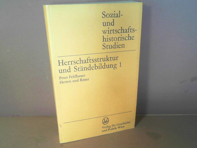 Herrschaftsstruktur und Ständebildung. Beiträge zur Typologie der österreichischen Länder aus ihren mittelalterlichen Grundlagen. - Band 1: Herren und Ritter. (= Sozial- und Wirtschaftshistorische Studien). - Feldbauer, Peter und Michael Mitterauer