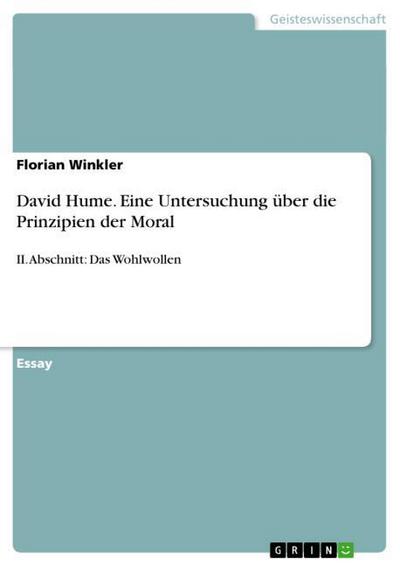 David Hume. Eine Untersuchung über die Prinzipien der Moral : II. Abschnitt: Das Wohlwollen - Florian Winkler