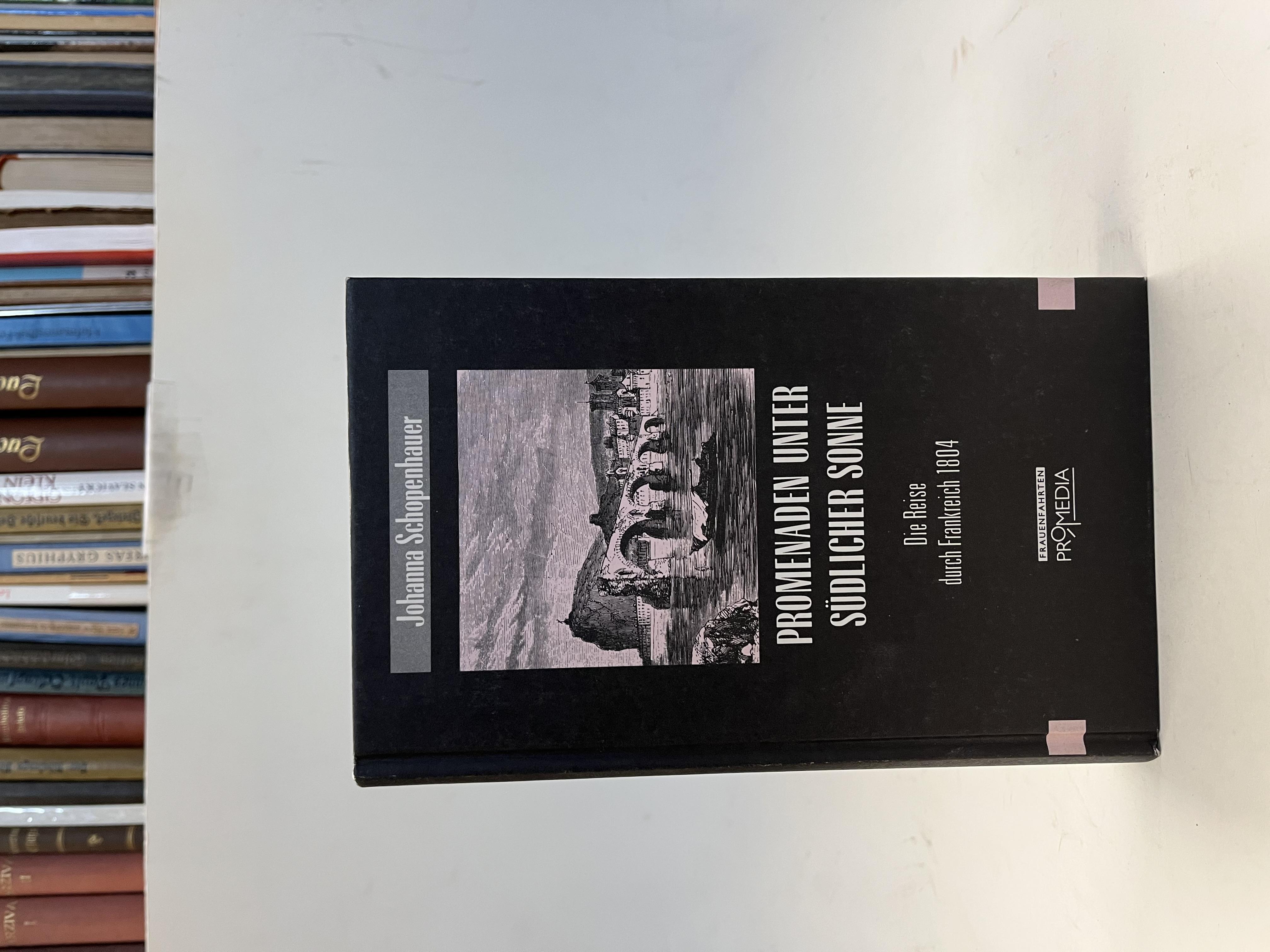 Promenaden unter südlicher Sonne. Die Reise durch Frankreich 1804. - Schopenhauer, Johanna