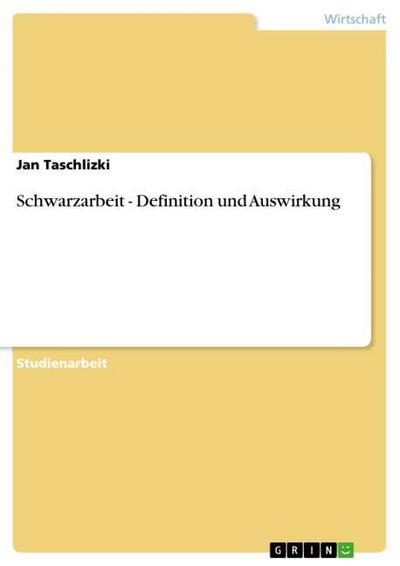 Schwarzarbeit - Definition und Auswirkung - Jan Taschlizki