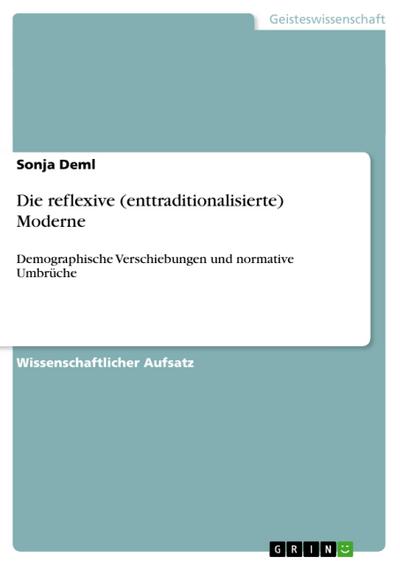 Die reflexive (enttraditionalisierte) Moderne : Demographische Verschiebungen und normative Umbrüche - Sonja Deml