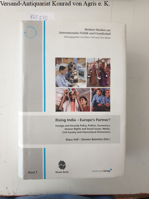 Rising India - Europe's Partner? Foreign and Security Policy, Politics, Economics, Human Rights and Social Issues, Media, Civil Society and Intercultural Dimensions : - Voll, Klaus (Hg.) and Doreen Beierlein (Hg.)