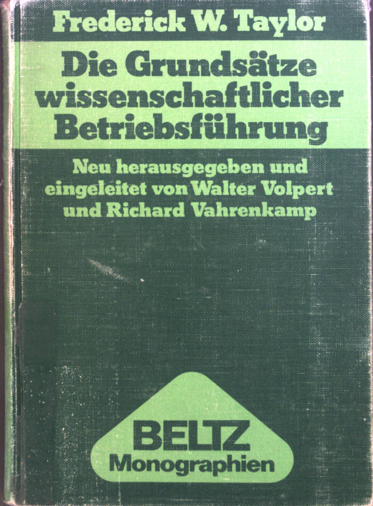 Die Grundsätze wissenschaftlicher Betriebsführung = (The principles of scientific management). Dt. autoris. Übers. von Rudolf Roesler. Neu hrsg. u. eingel. von Walter Volpert u. Richard Vahrenkamp / Berufliche Bildung und Berufsbildungspolitik ; Bd. 3; Beltz-Monographien : Erziehungswiss. - Taylor, Frederick Winslow