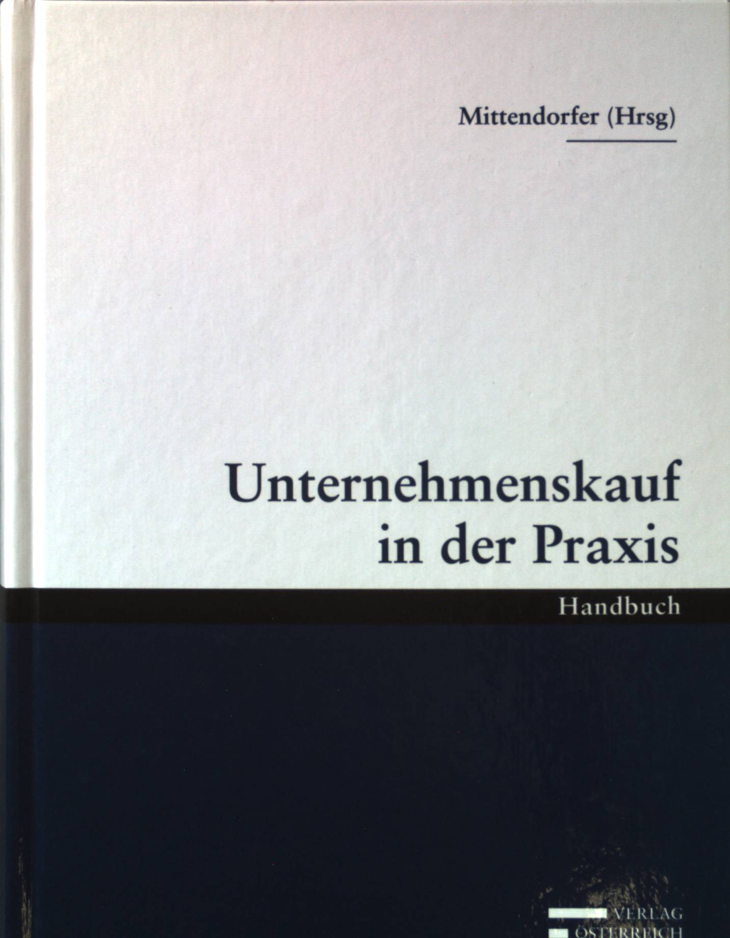 Unternehmenskauf in der Praxis. - Mittendorfer, Franz