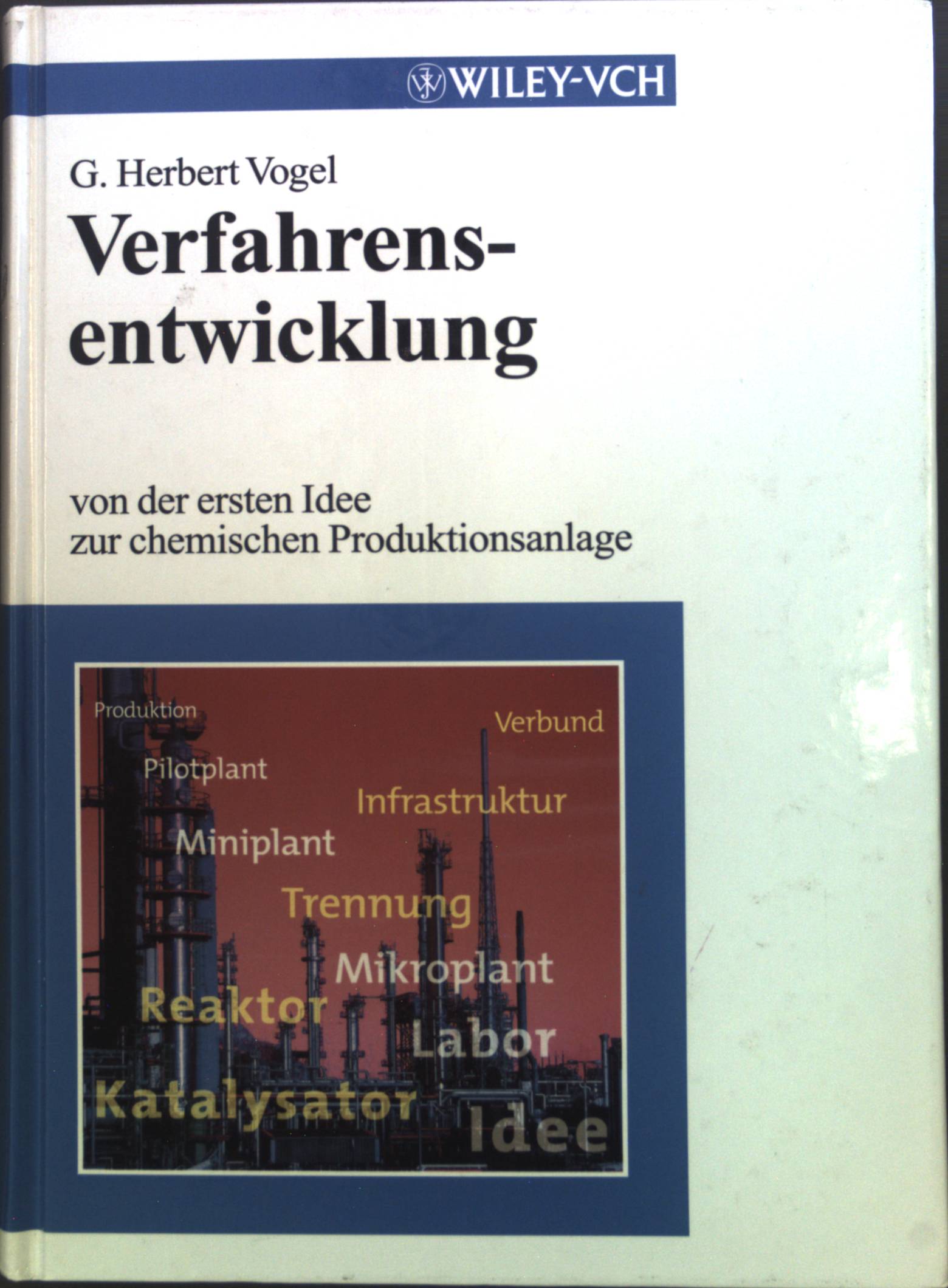 Verfahrensentwicklung : von der ersten Idee zur chemischen Produktionsanlage. - Vogel, Georg Herbert