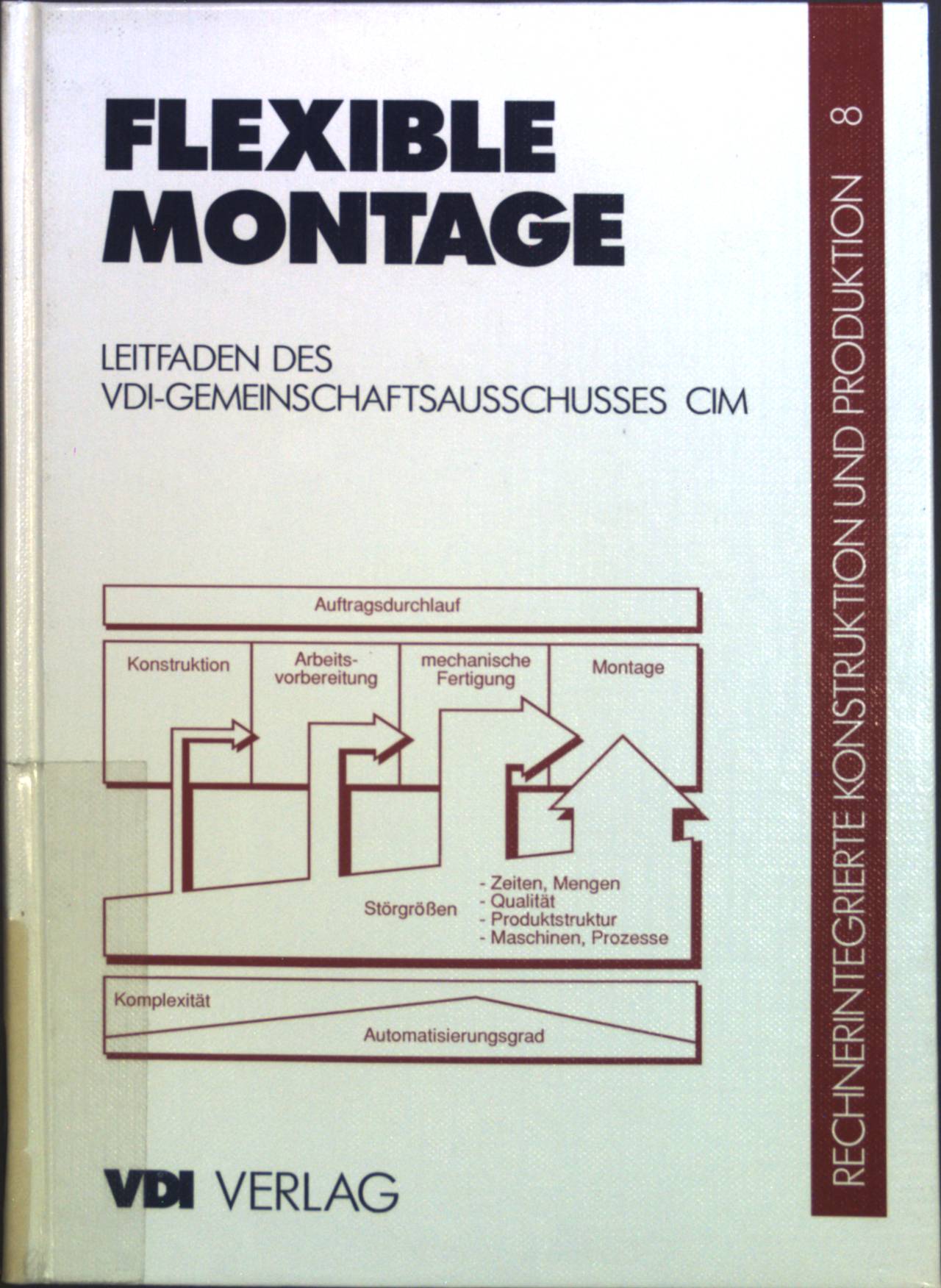 Rechnerintegrierte Konstruktion und Produktion; Bd. 8., Flexible Montage. VDI-Gesellschaft Produktionstechnik (ADB) - VDI Gemeinschaftsausschuß CIM (Hrsg) und VDI Gesellschaft Produktionstechnik (Hrsg.)